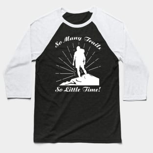 So Many Trails, So Little Time Baseball T-Shirt